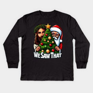 We Saw That - Jesus and Santa saw that - Christmas Tree Edition Kids Long Sleeve T-Shirt